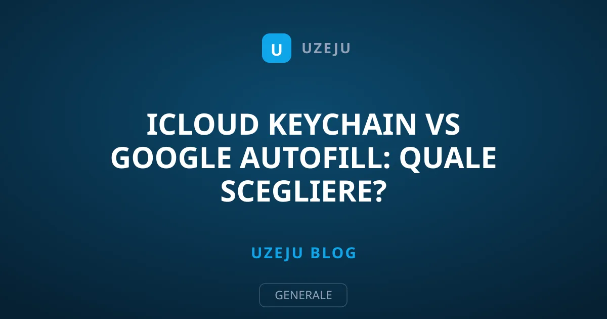 iCloud Keychain vs Google Autofill: Quale Scegliere?