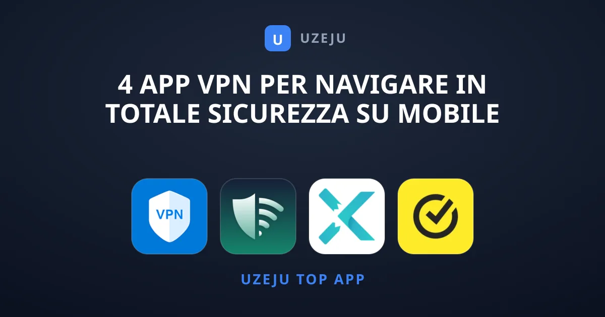 4 App VPN per Navigare in Totale Sicurezza su Mobile